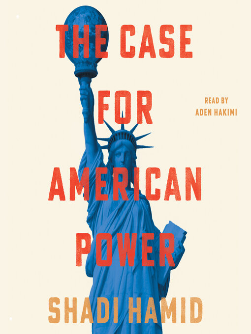 Title details for The Case for American Power by Shadi Hamid - Available